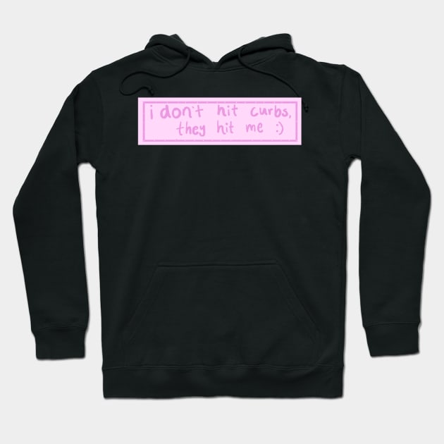 I don't hit curbs, they hit me Hoodie by tris96mae